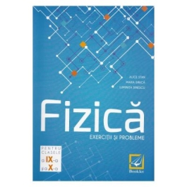 Fizica. Clasele 9-10. Exercitii si probleme - Alice Stan, Maria Dinica, Luminita Dinescu