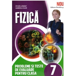 Fizica, probleme si teste de evaluare, pentru clasa a VII-a - Ostvos Lorant
