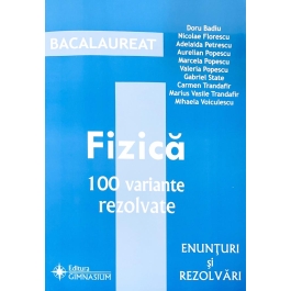 Fizica Bacalaureat 2018 - 100 variante rezolvate (Enunturi si rezolvari) - Doru Badiu