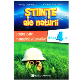Stiinte ale naturii, auxiliar pentru toate manualele alternative, clasa a IV-a - Florica Dumitrescu
