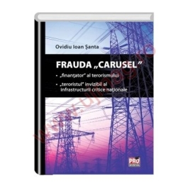 Frauda Carusel. Finantator al terorismului. Teroristul invizibil al infrastructurii critice nationale (Ovidiu Ioan Santa)