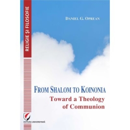 From Shalom to Koinonia. Toward a Theology of Communion - Daniel Oprean