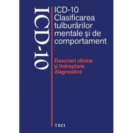ICD-10 Clasificarea tulburarilor mentale si de comportament. Descrieri clinice si indreptare diagnostice - Editie coordonata de Mircea Lazarescu