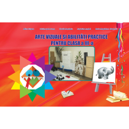 Arte vizuale si abilitati practice pentru Clasa a III-a - Adina Grigore