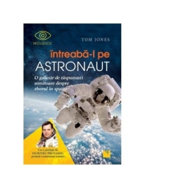 Intreaba-l pe astronaut! O galaxie de raspunsuri uimitoare despre zborul in spatiu