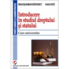 Introducere in studiul dreptului si statului. Curs universitar - Dragos Marian Radulescu, Oana Duta
