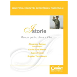 Manual istorie pentru clasa a XII-a - Alexandru Barnea, Vasile Aurel Manea, Eugen Palade, Bogdan Teodorescu
