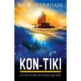 Kon-Tiki. Cu pluta pe Oceanul Pacific - Thor Heyerdahl