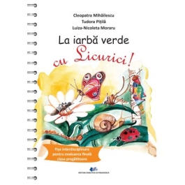 La iarba verde cu Licurici! Fise interdisciplinare pentru evaluarea finala la clasa pregatitoare - Tudora Pitila