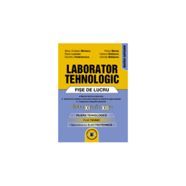 Laborator tehnologic: fise de lucru, clasele XI - XII - Silviu Cristian Mirescu