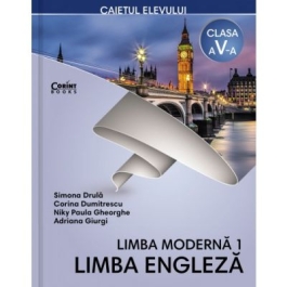 Limba engleza. Limba moderna 1. Caiet pentru clasa a V-a - Simona Drula, Corina Dumitrescu, Niky Paula Gheorghe, Adriana Giurgi