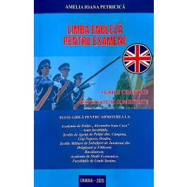 Limba engleza pentru examene. Grile tematice, explicate si comentate pentru admiterea la Academia de Politie - Amelia Ioana Petricica
