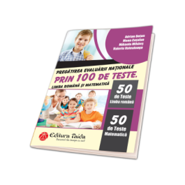 Limba romana si matematica, Pregatirea Evaluarii Nationale, 100 de teste, 2017 - Adrian Botan, Mihaela Mihaes, Mona Cotofan, Valeriu Valealunga