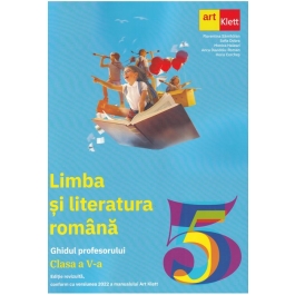 LIMBA SI LITERATURA ROMANA. Clasa a 5-a. Ghidul Profesorului - Florentina Samihaian, Sofia Dobra, Monica Halaszi, Anca Davidoiu-Roman, Horia Corches