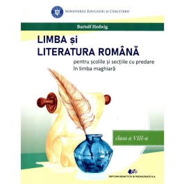 Limba si literatura romana pentru scolile si sectiile cu predare in limba maghiara. Manual pentru clasa a 8-a - Hedwig Bartolf