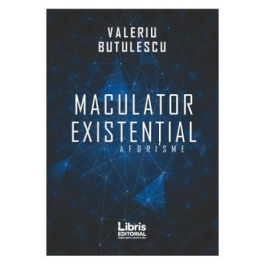 Maculator existential. Aforisme - Valeriu Butulescu