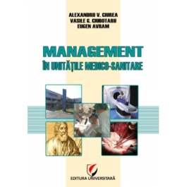 Management in unitatile medico-sanitare - Eugen Avram, Vasile G. Ciubotaru, Alexandru Vladimir Ciurea