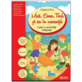 Mat, Ema, Tica si eu in vacanta. Caiet cu activitati integrate pentru clasa a III-a (Caiet de vacanta) - Laureantiu Cirstea