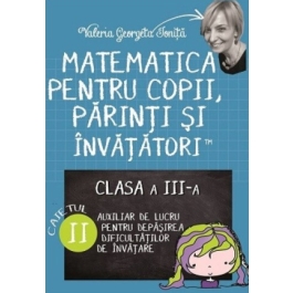 Matematica pentru copii, parinti si invatatori. Auxiliar pentru clasa a III-a, caietul 2 - Valeria Georgeta Ionita