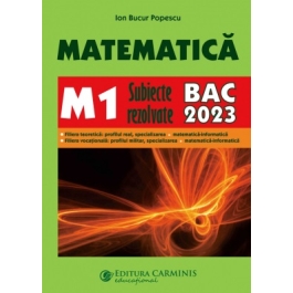 Bacalaureat 2023. Matematica M1 - Subiecte rezolvate - Ion Bucur Popescu