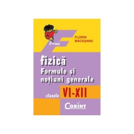 Formule si notiuni generale de fizica VI-XII - Florin Macesanu