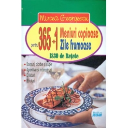 365+1 meniuri copioase pentru 365+1 zile frumoase. 1830 de retete (Mircea Georgescu)