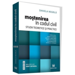 Mostenirea in Codul civil. Studii teoretice si practice. Editia a III-a - Daniela Negrila
