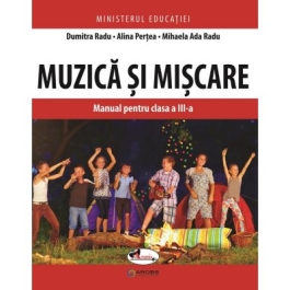 Muzica si miscare. Manual pentru clasa a III-a - Dumitra Radu, Alina Pertea, Mihaela Ada Radu
