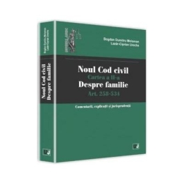 Noul Cod civil. Cartea a II-a, despre familie. Art. 258-534. Comentarii, explicatii si jurisprudenta - Bogdan Dumitru Moloman, Lazar Ciprian Ureche