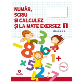 Auxiliar pentru clasa a-IV-a - Numar scriu si calculez si la mate exersez - semestrul I