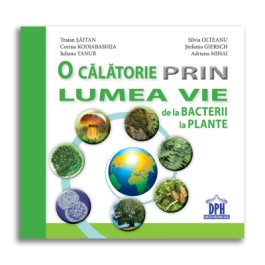 O calatorie prin lumea vie de la bacterii la plante - Traian Saitan