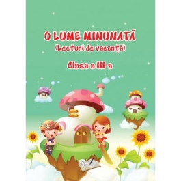 O lume minunata. Lecturi de vacanta - Clasa a 3-a
