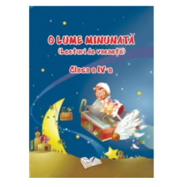 O lume minunata. Lecturi de vacanta - Clasa a IV-a