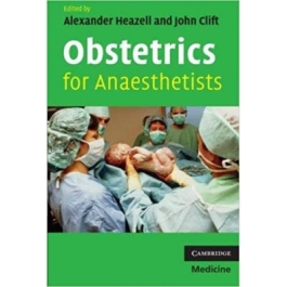Obstetrics for Anaesthetists - Alexander Heazell, John Clift