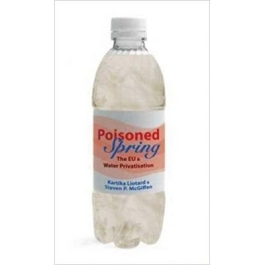 Poisoned Spring. The EU and Water Privatisation - Steven P. McGiffen, Kartika Liotard