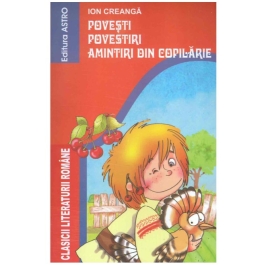 Povesti Povestiri Amintiri din copilarie - Ion Creanga