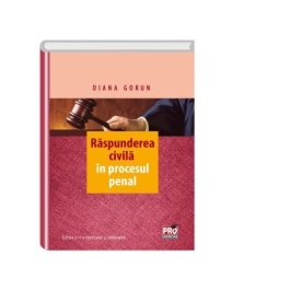 Raspunderea civila in procesul penal. Editia a II-a, revuzuta si adaugita (Diana Gorun)