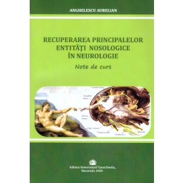 Recuperarea principalelor entitati nosologice in neurologie. Note de curs - Aurelian Anghelescu