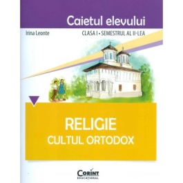 Caietul elevului pentru Religie. Cultul ortodox. Clasa I semestrul II - Irina Leonte
