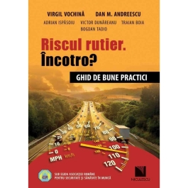 Riscul rutier. Incotro? Ghid de bune practici - Virgil Vochina