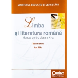 Limba si literatura romana. Manual pentru clasa a XI-a - Marin Iancu