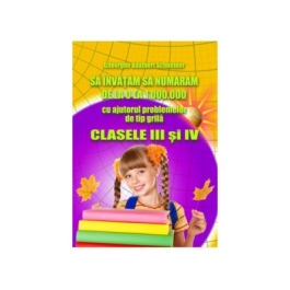 Sa invatam sa numaram de la 0 la 1000000 Clasele III-IV- Gheorghe Adalbert Schneider