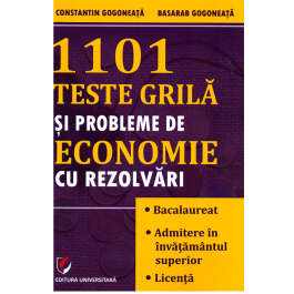 1101 teste grila si probleme de economie cu rezolvari - Constantin Gogoneata, Basarab Gogoneata