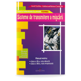 Manual pentru clasa a XI-a ruta directa, si clasa a XII-a, ruta progresiva. Sisteme de transmitere a miscarii - Aurel Ciocarlea- Vasilescu