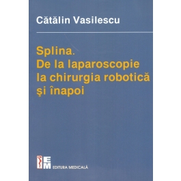Splina - De la laparoscopie la chirurgia robotica si inapoi ( Catalin Vasilescu )