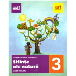 Stiinte ale naturii, caiet de lucru pentru clasa a III-a - Cleopatra Mihailescu, Tudor Pitila