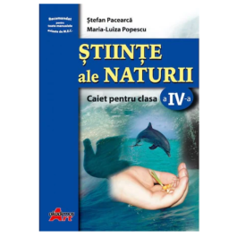 Stiinte ale naturii. Caiet pentru clasa a IV-a - Stefan Pacearca