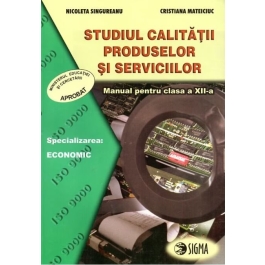 Studiul calitatii produselor si serviciilor. Manual clasa a XII-a - Nicoleta Singureanu, Cristiana Mateiciuc
