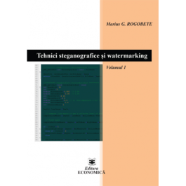 Tehnici steganografice si watermarking. Volumul 1 - Marius G. Rogobete