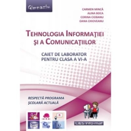 Tehnologia Informatiei si a Comunicatiilor. Caiet pentru clasa a VI-a - Carmen Minca